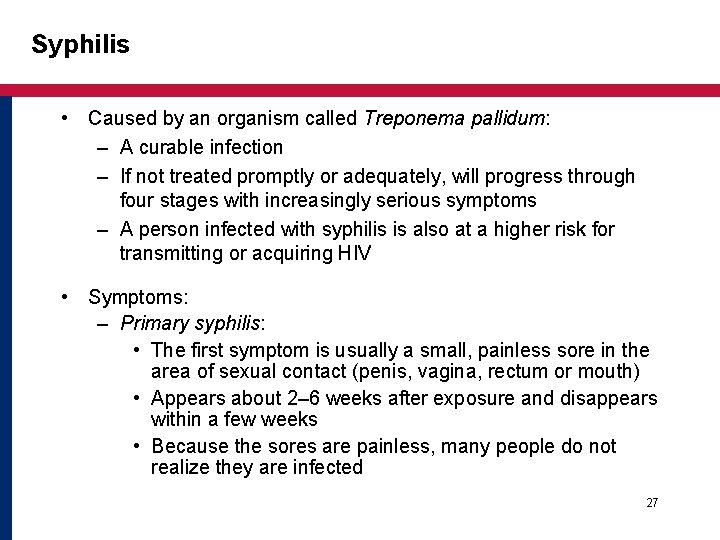Syphilis • Caused by an organism called Treponema pallidum: – A curable infection – Syphilis • Caused by an organism called Treponema pallidum: – A curable infection –