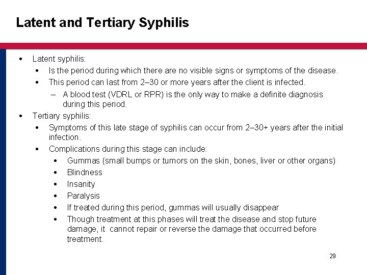 Latent and Tertiary Syphilis Latent syphilis: Is the period during which there are no Latent and Tertiary Syphilis Latent syphilis: Is the period during which there are no