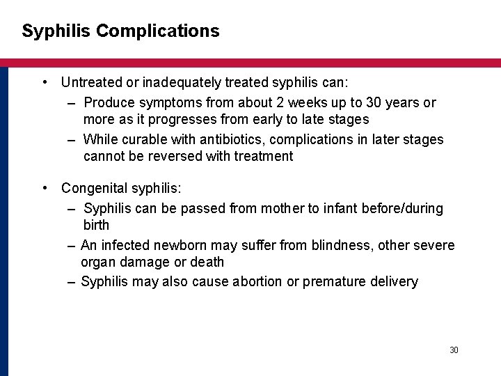 Syphilis Complications • Untreated or inadequately treated syphilis can: – Produce symptoms from about Syphilis Complications • Untreated or inadequately treated syphilis can: – Produce symptoms from about
