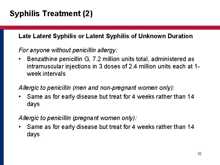 Syphilis Treatment (2) Latent Syphilis or Latent Syphilis of Unknown Duration For anyone without Syphilis Treatment (2) Latent Syphilis or Latent Syphilis of Unknown Duration For anyone without