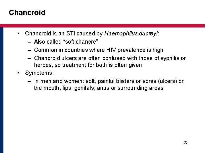 Chancroid • Chancroid is an STI caused by Haemophilus ducreyi: – Also called “soft Chancroid • Chancroid is an STI caused by Haemophilus ducreyi: – Also called “soft