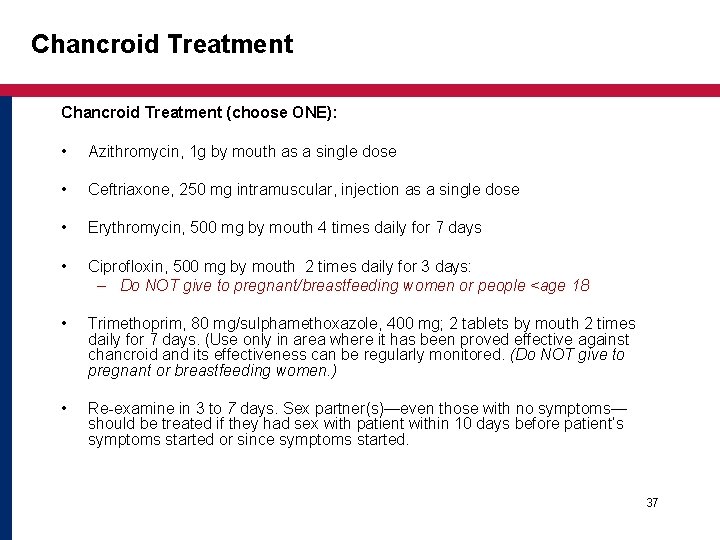 Chancroid Treatment (choose ONE): • Azithromycin, 1 g by mouth as a single dose Chancroid Treatment (choose ONE): • Azithromycin, 1 g by mouth as a single dose