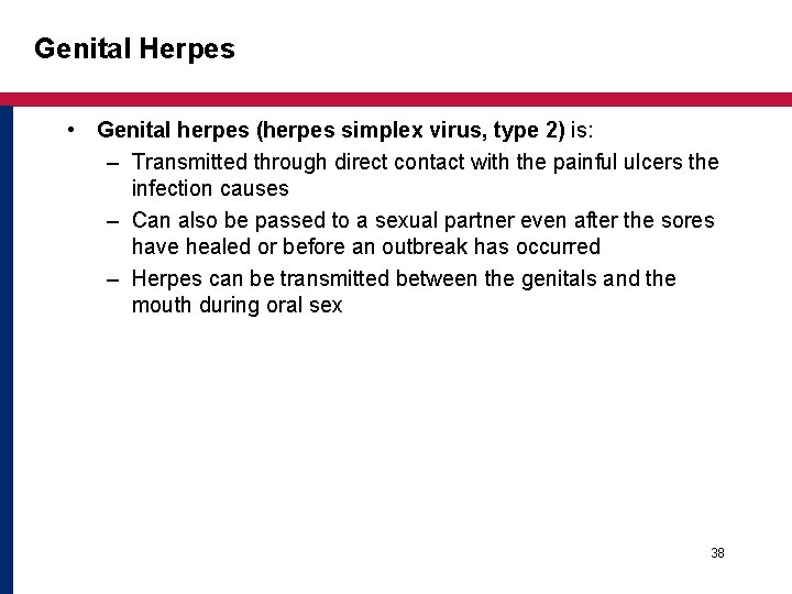 Genital Herpes • Genital herpes (herpes simplex virus, type 2) is: – Transmitted through Genital Herpes • Genital herpes (herpes simplex virus, type 2) is: – Transmitted through
