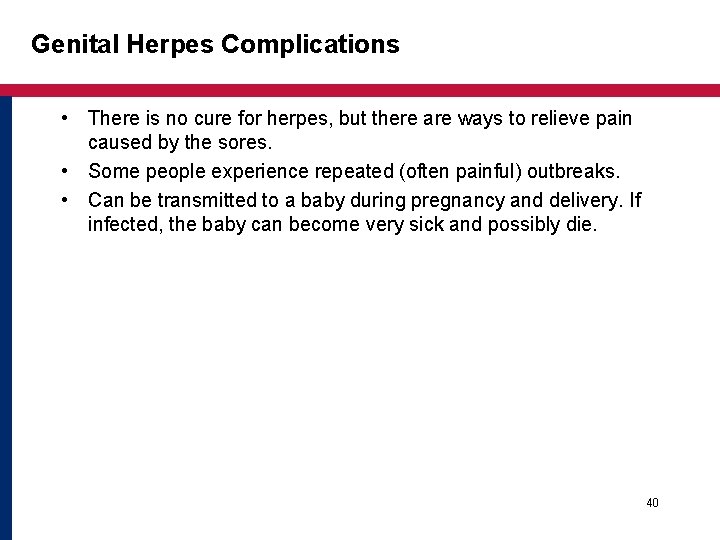 Genital Herpes Complications • There is no cure for herpes, but there are ways Genital Herpes Complications • There is no cure for herpes, but there are ways