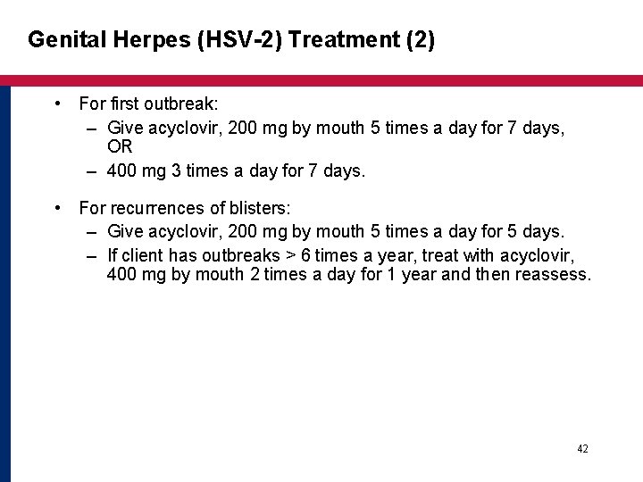 Genital Herpes (HSV-2) Treatment (2) • For first outbreak: – Give acyclovir, 200 mg Genital Herpes (HSV-2) Treatment (2) • For first outbreak: – Give acyclovir, 200 mg
