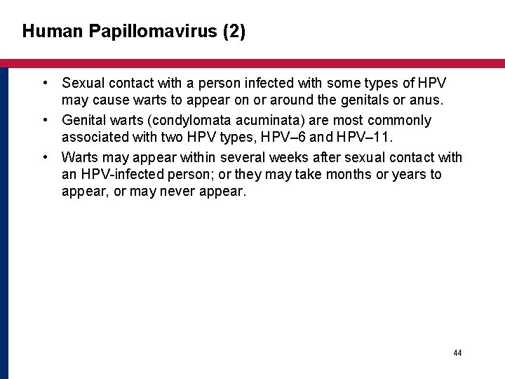 Human Papillomavirus (2) • Sexual contact with a person infected with some types of Human Papillomavirus (2) • Sexual contact with a person infected with some types of