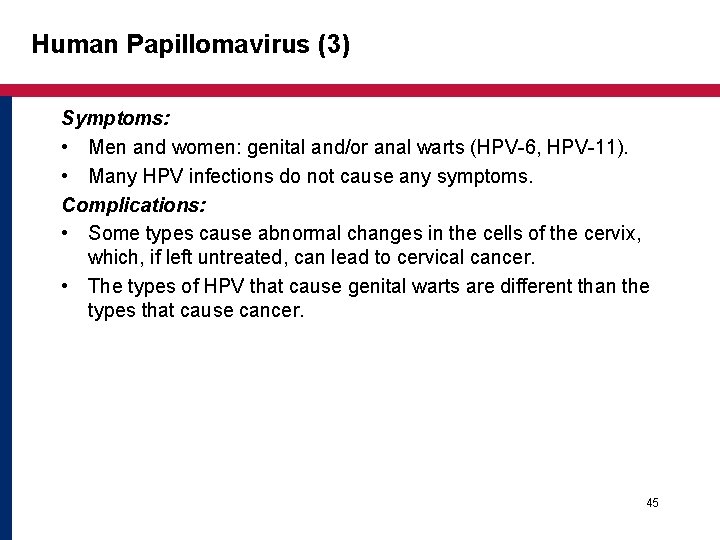 Human Papillomavirus (3) Symptoms: • Men and women: genital and/or anal warts (HPV-6, HPV-11). Human Papillomavirus (3) Symptoms: • Men and women: genital and/or anal warts (HPV-6, HPV-11).