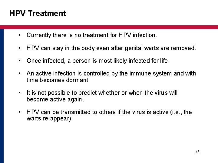 HPV Treatment • Currently there is no treatment for HPV infection. • HPV can HPV Treatment • Currently there is no treatment for HPV infection. • HPV can