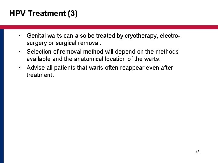 HPV Treatment (3) • Genital warts can also be treated by cryotherapy, electro- surgery HPV Treatment (3) • Genital warts can also be treated by cryotherapy, electro- surgery