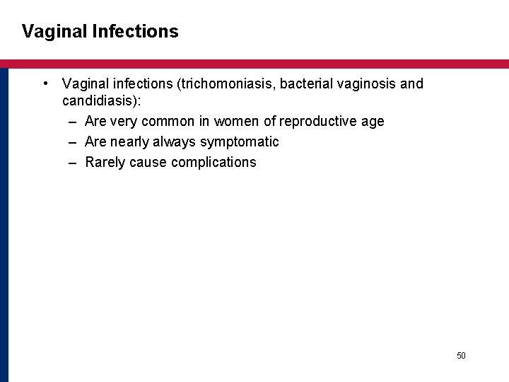 Vaginal Infections • Vaginal infections (trichomoniasis, bacterial vaginosis and candidiasis): – Are very common Vaginal Infections • Vaginal infections (trichomoniasis, bacterial vaginosis and candidiasis): – Are very common