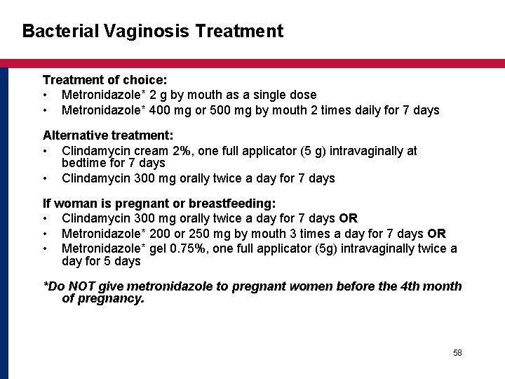 Bacterial Vaginosis Treatment of choice: • Metronidazole* 2 g by mouth as a single Bacterial Vaginosis Treatment of choice: • Metronidazole* 2 g by mouth as a single