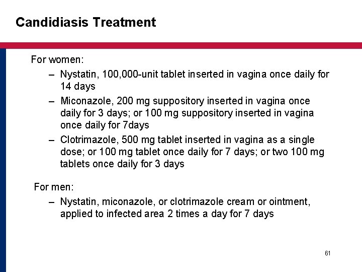Candidiasis Treatment For women: – Nystatin, 100, 000 -unit tablet inserted in vagina once Candidiasis Treatment For women: – Nystatin, 100, 000 -unit tablet inserted in vagina once