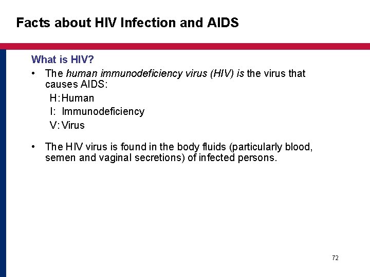Facts about HIV Infection and AIDS What is HIV? • The human immunodeficiency virus Facts about HIV Infection and AIDS What is HIV? • The human immunodeficiency virus