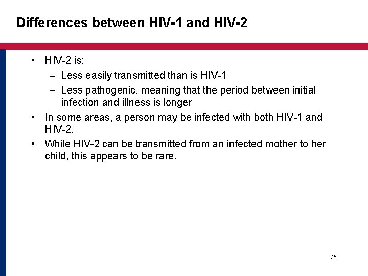 Differences between HIV-1 and HIV-2 • HIV-2 is: – Less easily transmitted than is Differences between HIV-1 and HIV-2 • HIV-2 is: – Less easily transmitted than is