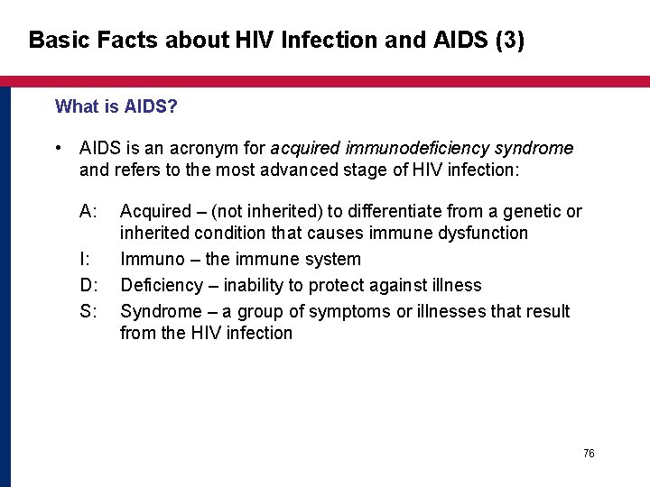 Basic Facts about HIV Infection and AIDS (3) What is AIDS? • AIDS is Basic Facts about HIV Infection and AIDS (3) What is AIDS? • AIDS is