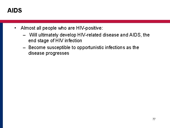AIDS • Almost all people who are HIV-positive: – Will ultimately develop HIV-related disease AIDS • Almost all people who are HIV-positive: – Will ultimately develop HIV-related disease