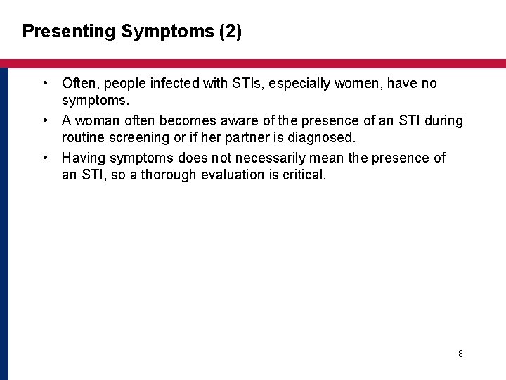 Presenting Symptoms (2) • Often, people infected with STIs, especially women, have no symptoms. Presenting Symptoms (2) • Often, people infected with STIs, especially women, have no symptoms.
