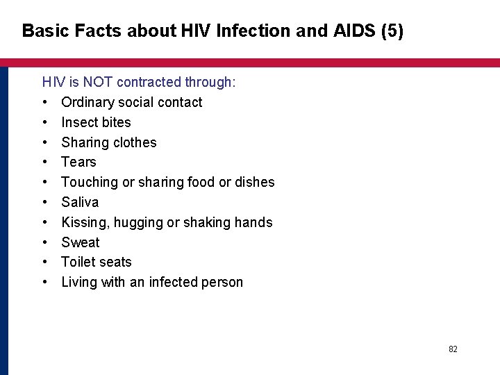 Basic Facts about HIV Infection and AIDS (5) HIV is NOT contracted through: • Basic Facts about HIV Infection and AIDS (5) HIV is NOT contracted through: •