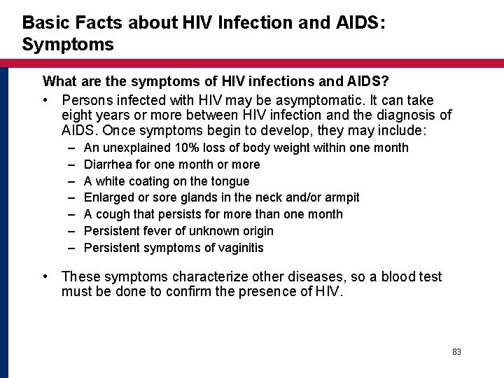 Basic Facts about HIV Infection and AIDS: Symptoms What are the symptoms of HIV Basic Facts about HIV Infection and AIDS: Symptoms What are the symptoms of HIV