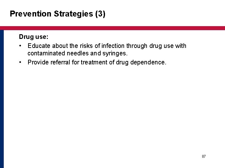 Prevention Strategies (3) Drug use: • Educate about the risks of infection through drug Prevention Strategies (3) Drug use: • Educate about the risks of infection through drug