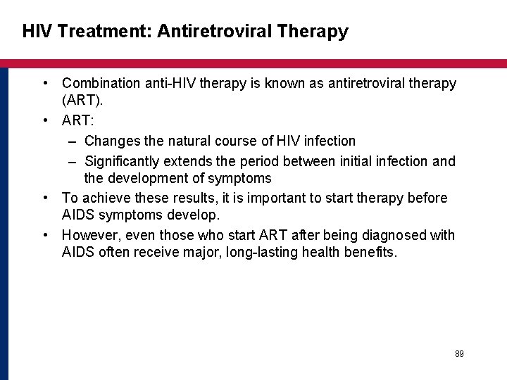 HIV Treatment: Antiretroviral Therapy • Combination anti-HIV therapy is known as antiretroviral therapy (ART). HIV Treatment: Antiretroviral Therapy • Combination anti-HIV therapy is known as antiretroviral therapy (ART).