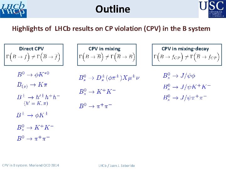 Outline Highlights of LHCb results on CP violation (CPV) in the B system Direct