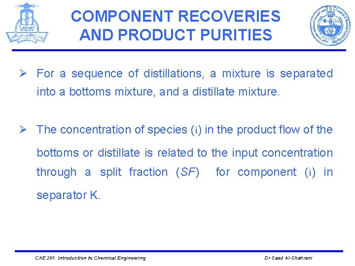 COMPONENT RECOVERIES AND PRODUCT PURITIES Ø For a sequence of distillations, a mixture is