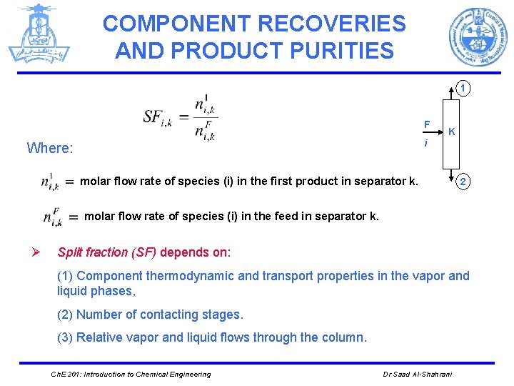 COMPONENT RECOVERIES AND PRODUCT PURITIES 1 F i Where: K molar flow rate of