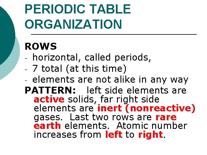 PERIODIC TABLE ORGANIZATION ROWS - horizontal, called periods, - 7 total (at this time) PERIODIC TABLE ORGANIZATION ROWS - horizontal, called periods, - 7 total (at this time)