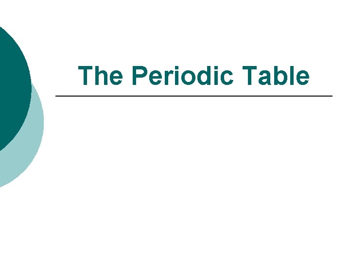 The Periodic Table The Periodic Table