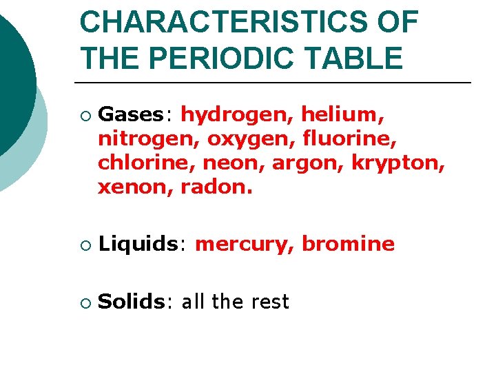 CHARACTERISTICS OF THE PERIODIC TABLE ¡ Gases: hydrogen, helium, nitrogen, oxygen, fluorine, chlorine, neon, CHARACTERISTICS OF THE PERIODIC TABLE ¡ Gases: hydrogen, helium, nitrogen, oxygen, fluorine, chlorine, neon,
