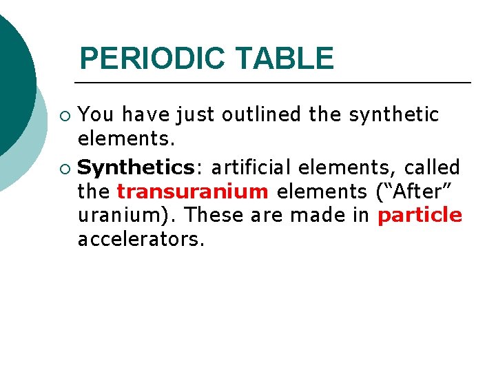 PERIODIC TABLE You have just outlined the synthetic elements. ¡ Synthetics: artificial elements, called PERIODIC TABLE You have just outlined the synthetic elements. ¡ Synthetics: artificial elements, called