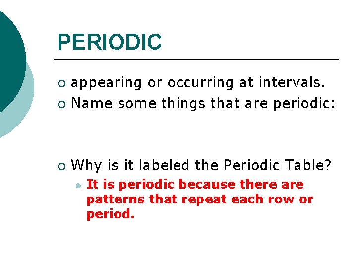 PERIODIC appearing or occurring at intervals. ¡ Name some things that are periodic: ¡ PERIODIC appearing or occurring at intervals. ¡ Name some things that are periodic: ¡