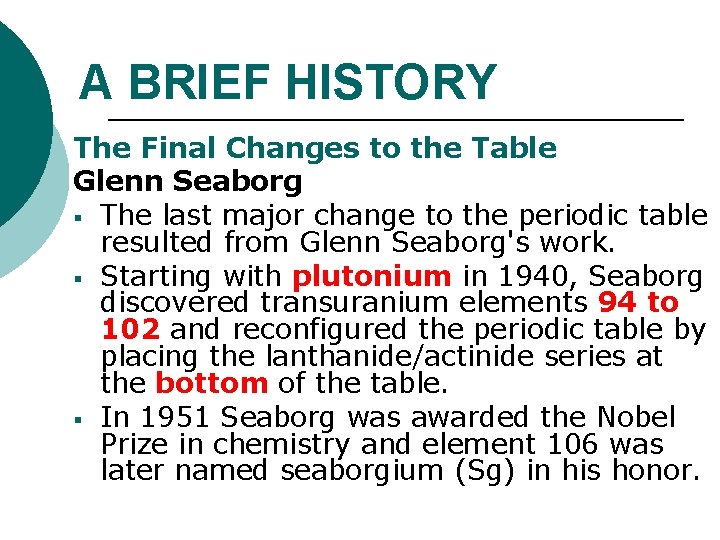 A BRIEF HISTORY The Final Changes to the Table Glenn Seaborg § The last A BRIEF HISTORY The Final Changes to the Table Glenn Seaborg § The last