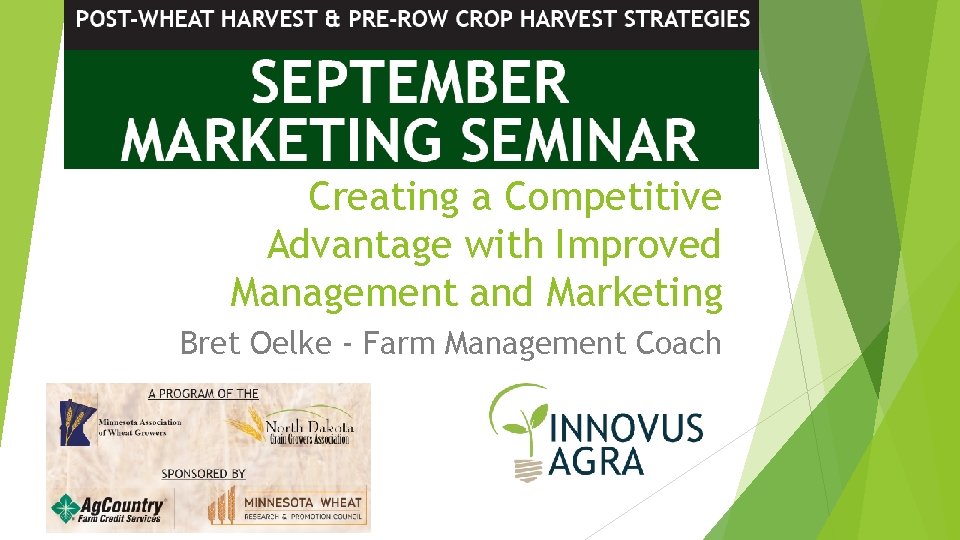 Creating a Competitive Advantage with Improved Management and Marketing Bret Oelke - Farm Management