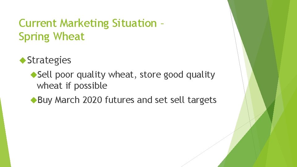 Current Marketing Situation – Spring Wheat Strategies Sell poor quality wheat, store good quality