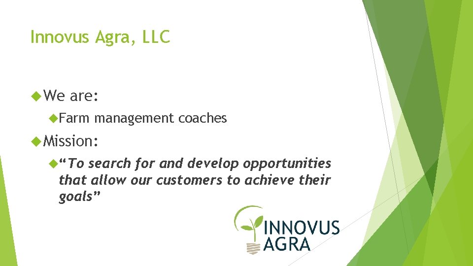 Innovus Agra, LLC We are: Farm management coaches Mission: “To search for and develop