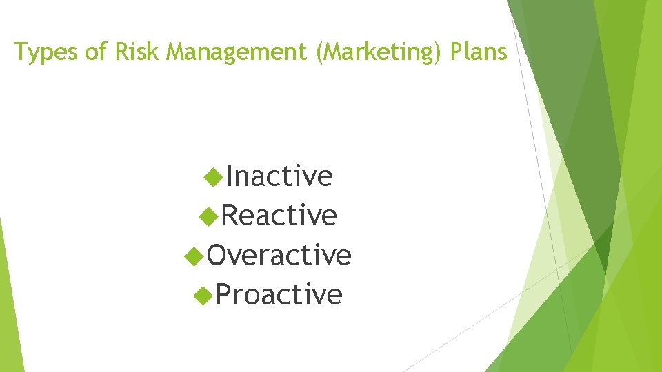 Types of Risk Management (Marketing) Plans Inactive Reactive Overactive Proactive 