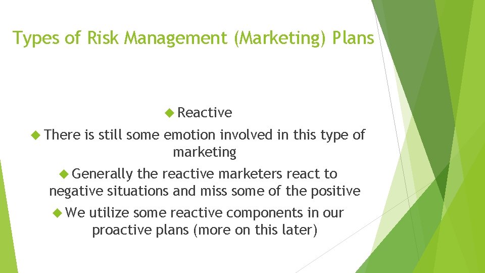 Types of Risk Management (Marketing) Plans Reactive There is still some emotion involved in