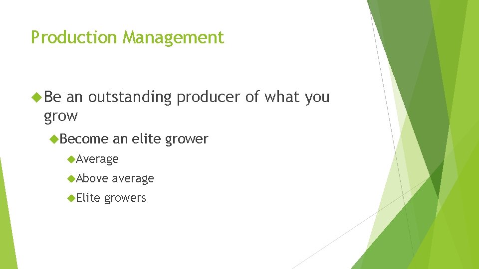 Production Management Be an outstanding producer of what you grow Become an elite grower