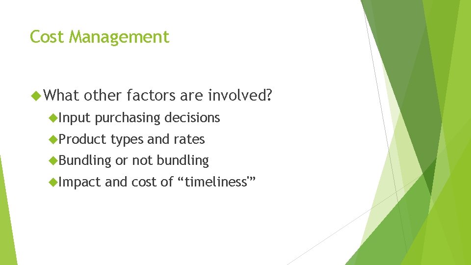 Cost Management What other factors are involved? Input purchasing decisions Product types and rates