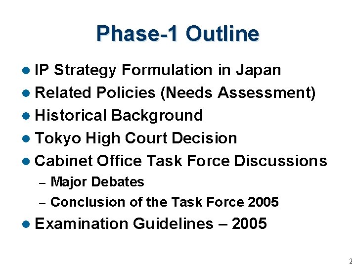 Phase-1 Outline l IP Strategy Formulation in Japan l Related Policies (Needs Assessment) l Phase-1 Outline l IP Strategy Formulation in Japan l Related Policies (Needs Assessment) l