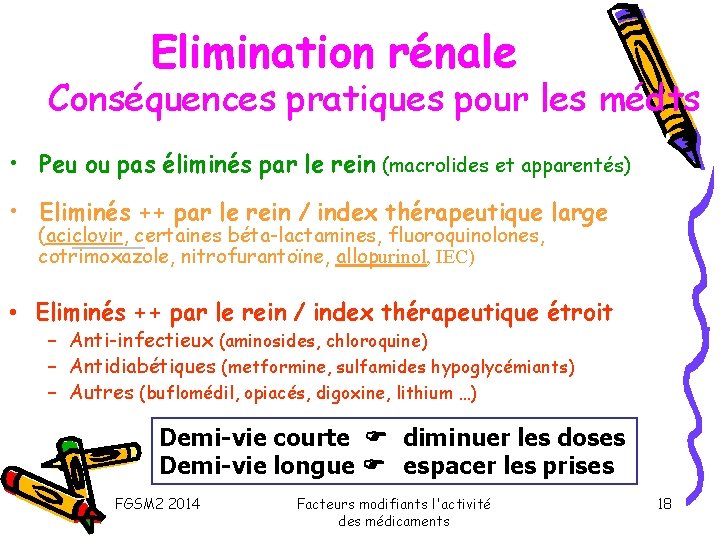 Elimination rénale Conséquences pratiques pour les médts • Peu ou pas éliminés par le