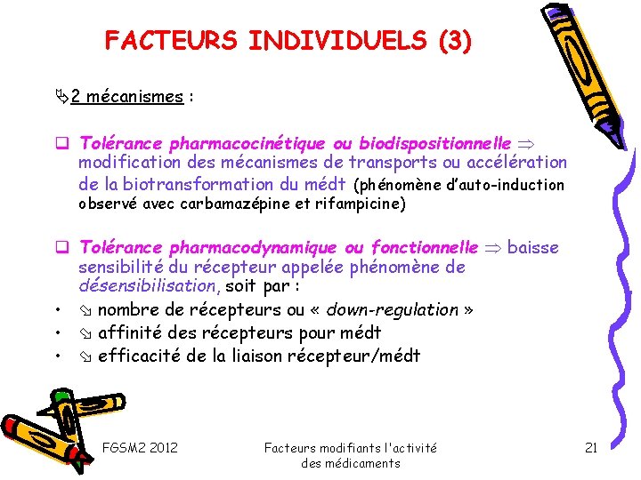 FACTEURS INDIVIDUELS (3) 2 mécanismes : q Tolérance pharmacocinétique ou biodispositionnelle modification des mécanismes
