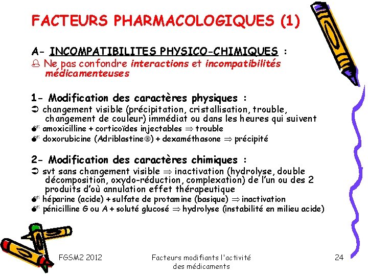 FACTEURS PHARMACOLOGIQUES (1) A- INCOMPATIBILITES PHYSICO-CHIMIQUES : Ne pas confondre interactions et incompatibilités médicamenteuses