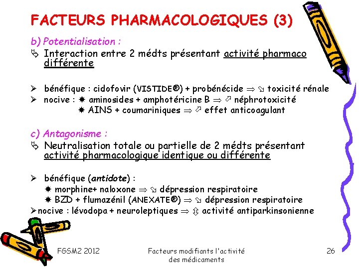 FACTEURS PHARMACOLOGIQUES (3) b) Potentialisation : Interaction entre 2 médts présentant activité pharmaco différente