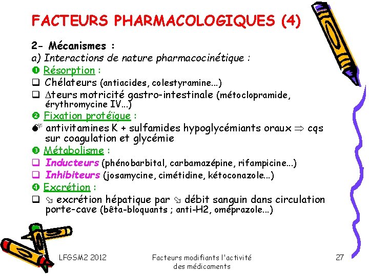 FACTEURS PHARMACOLOGIQUES (4) 2 - Mécanismes : a) Interactions de nature pharmacocinétique : Résorption