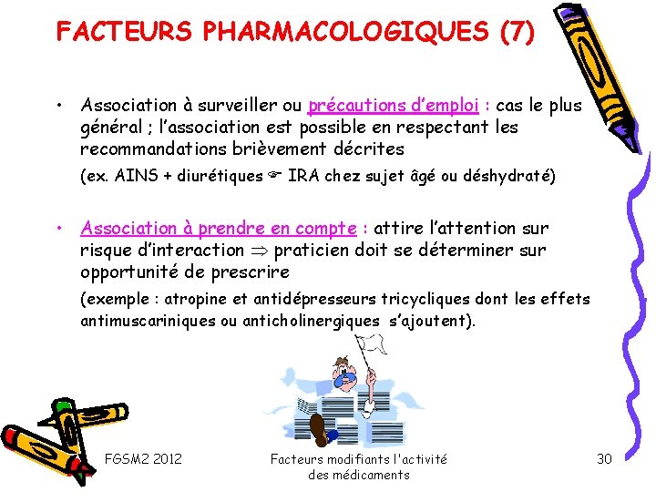 FACTEURS PHARMACOLOGIQUES (7) • Association à surveiller ou précautions d’emploi : cas le plus