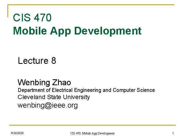 CIS 470 Mobile App Development Lecture 8 Wenbing Zhao Department of Electrical Engineering and