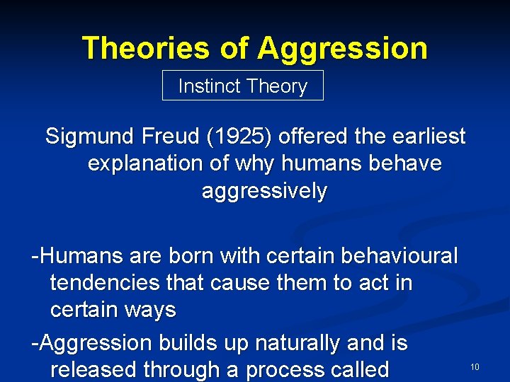 Theories of Aggression Instinct Theory Sigmund Freud (1925) offered the earliest explanation of why